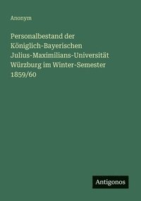 bokomslag Personalbestand der Königlich-Bayerischen Julius-Maximilians-Universität Würzburg im Winter-Semester 1859/60