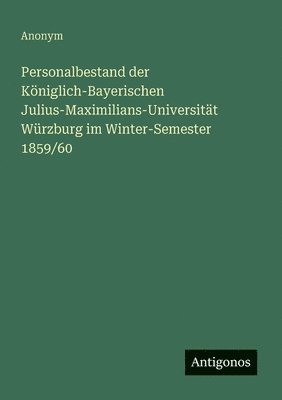 Personalbestand der Königlich-Bayerischen Julius-Maximilians-Universität Würzburg im Winter-Semester 1859/60