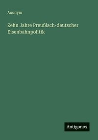 bokomslag Zehn Jahre Preußisch-deutscher Eisenbahnpolitik