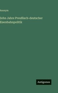 bokomslag Zehn Jahre Preußisch-deutscher Eisenbahnpolitik
