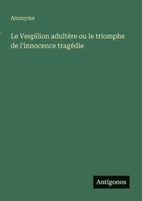 bokomslag Vespilion adultère ou le triomphe de l'innocence tragédie
