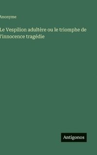 bokomslag Vespilion adultère ou le triomphe de l'innocence tragédie
