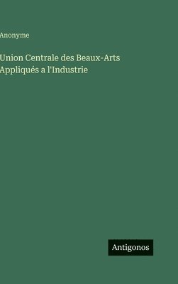 bokomslag Union Centrale des Beaux-Arts Appliqués a l'Industrie