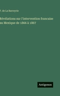 bokomslag Révélations sur l'intervention francaise au Mexique de 1866 à 1867