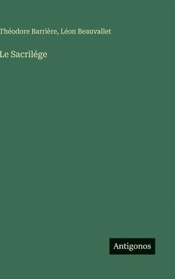 Théodore Barrière, Léon Beauvallet - Sacrilége, Inbunden