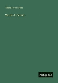bokomslag Vie de J. Calvin