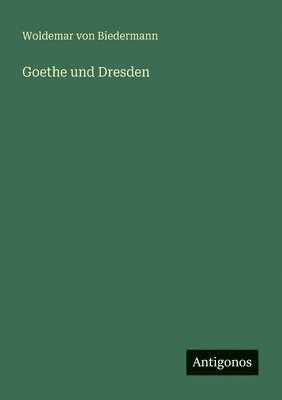 Woldemar Von Biedermann, Woldemar von Biedermann - Goethe und Dresden, Häftad