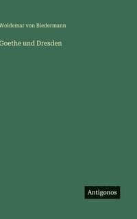 bokomslag Goethe und Dresden