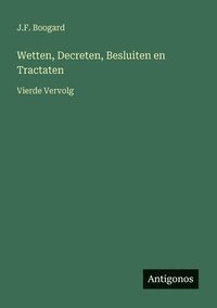 bokomslag Wetten, Decreten, Besluiten en Tractaten: Vierde Vervolg