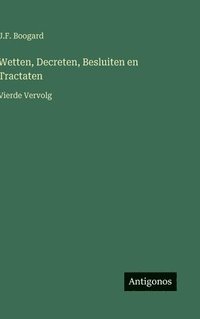 bokomslag Wetten, Decreten, Besluiten en Tractaten:Vierde Vervolg