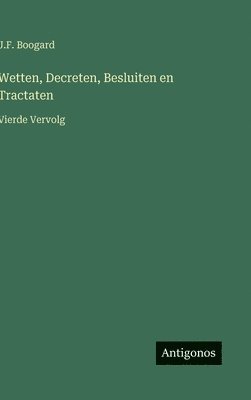 bokomslag Wetten, Decreten, Besluiten en Tractaten:Vierde Vervolg