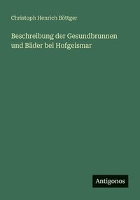 bokomslag Beschreibung der Gesundbrunnen und Bäder bei Hofgeismar