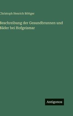 bokomslag Beschreibung der Gesundbrunnen und Bäder bei Hofgeismar