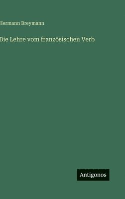 Hermann Breymann - Lehre vom französischen Verb, Inbunden