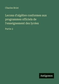 bokomslag Lecons d'algèbre conformes aux programmes officiels de l'enseignement des lycées: Partie 2