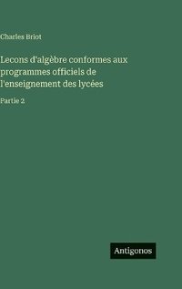 bokomslag Lecons d'algèbre conformes aux programmes officiels de l'enseignement des lycées
