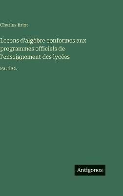 bokomslag Lecons d'algèbre conformes aux programmes officiels de l'enseignement des lycées