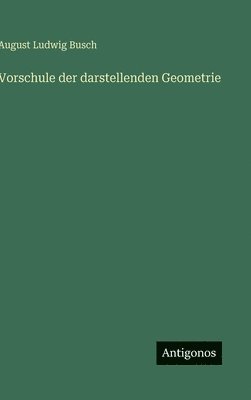 Vorschule der darstellenden Geometrie
