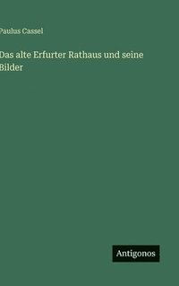 bokomslag Das alte Erfurter Rathaus und seine Bilder