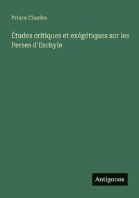 bokomslag Études critiques et exégétiques sur les Perses d'Eschyle