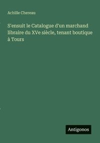 bokomslag S'ensuit le Catalogue d'un marchand libraire du XVe siècle, tenant boutique à Tours