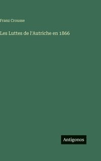 bokomslag Les Luttes de l'Autriche en 1866
