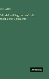 bokomslag Zeittafel und Register zu Curtius' griechischer Geschichte