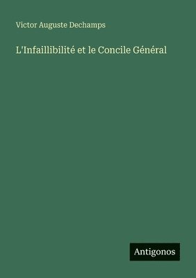 L'Infaillibilité et le Concile Général