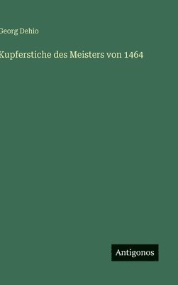 Georg Dehio - Kupferstiche des Meisters von 1464, Inbunden