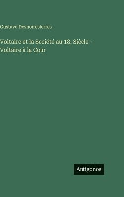 Voltaire et la Société au 18. Siècle - Voltaire à la Cour