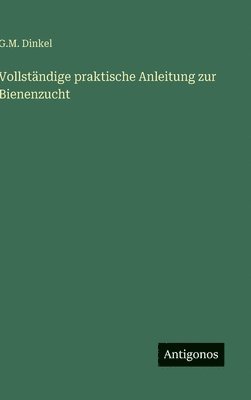 bokomslag Vollständige praktische Anleitung zur Bienenzucht
