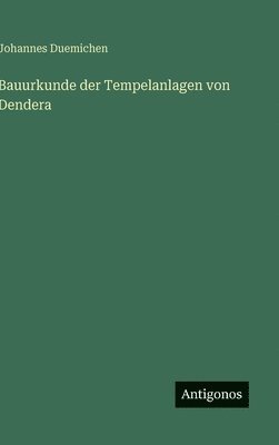 Johannes Duemichen - Bauurkunde der Tempelanlagen von Dendera, Inbunden