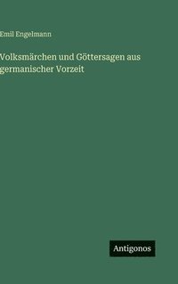 bokomslag Volksmärchen und Göttersagen aus germanischer Vorzeit