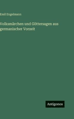 Volksmärchen und Göttersagen aus germanischer Vorzeit