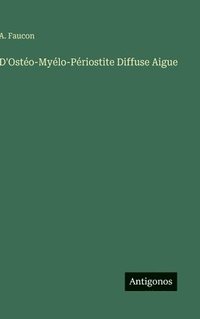 bokomslag D'Ostéo-Myélo-Périostite Diffuse Aigue