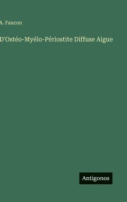 bokomslag D'Ostéo-Myélo-Périostite Diffuse Aigue