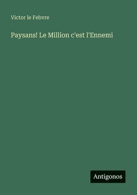 bokomslag Paysans! Le Million c'est l'Ennemi