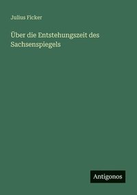 bokomslag Über die Entstehungszeit des Sachsenspiegels