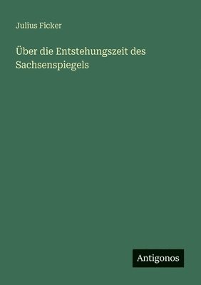 bokomslag Über die Entstehungszeit des Sachsenspiegels