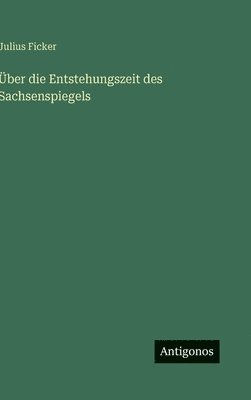 Über die Entstehungszeit des Sachsenspiegels