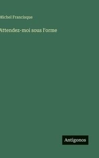 bokomslag Attendez-moi sous l'orme