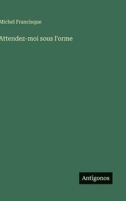 bokomslag Attendez-moi sous l'orme