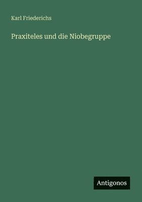 bokomslag Praxiteles und die Niobegruppe