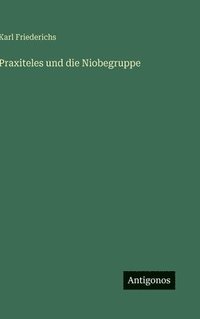 bokomslag Praxiteles und die Niobegruppe