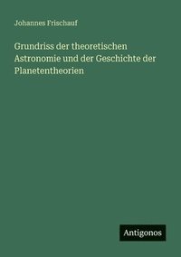 bokomslag Grundriss der theoretischen Astronomie und der Geschichte der Planetentheorien