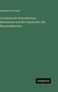 bokomslag Grundriss der theoretischen Astronomie und der Geschichte der Planetentheorien