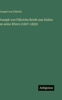 bokomslag Joseph von Führichs Briefe aus Italien an seine Eltern (1827-1829)