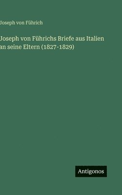 bokomslag Joseph von Führichs Briefe aus Italien an seine Eltern (1827-1829)