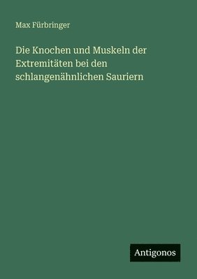 bokomslag Knochen und Muskeln der Extremitäten bei den schlangenähnlichen Sauriern