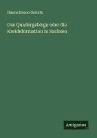 bokomslag Das Quadergebirge oder die Kreideformation in Sachsen